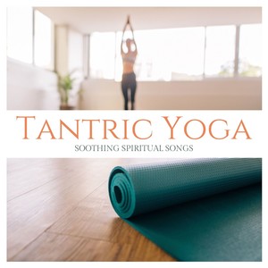 Tantric Yoga: Background Indian Music, Nature Sounds, Soothing Spiritual songs