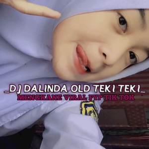 DJ DALINDA OLD TEKI TEKI MENGKANE VIRAL FYP TIK TOK