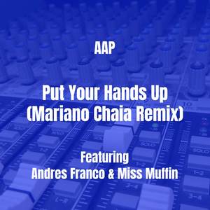 Put Your Hands Up (Mariano Chaia Remix) [Explicit]