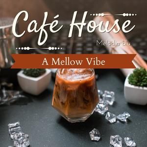 Cafe House - a Mellow Vibe