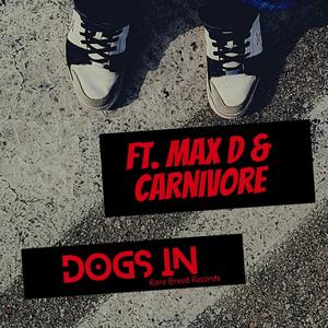 Dogs In(feat. Max D, Carnivore & Dustbeatz) (Explicit)
