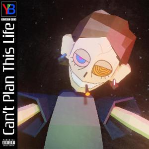 Can't Plan This Life (Explicit)