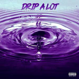 Drip a Lot (Explicit)