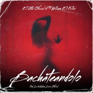 Bachateandolo (feat. Willian el killer)