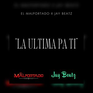 La Ultima Pa Ti (feat. Jay Beatz) [Explicit]