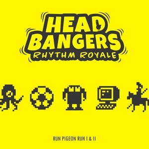 Headbangers Rhythm Royale - Run Pigeon Run I & II