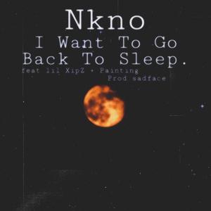 I Want To Go Back To Sleep(feat. lil XipZ & painting) (Explicit)