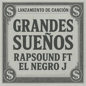 (GRANDES SUEÑOS) RAPSOUND (feat. EL NEGRO J)