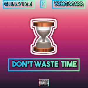 Don't waste time (feat. Yxng Scarr) [Explicit]