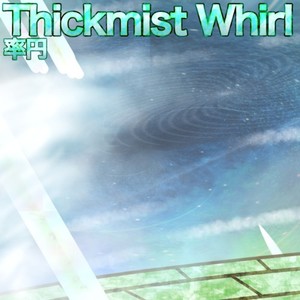 Thickmist Whirl