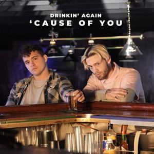 Drinkin' Again 'Cause of You (Explicit)