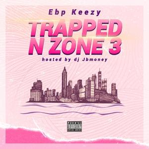 EBP KEEZY (TRAPPED IN ZONE 3) [Explicit]