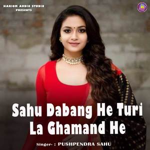 Sahu Dabang He Turi La Ghamand He