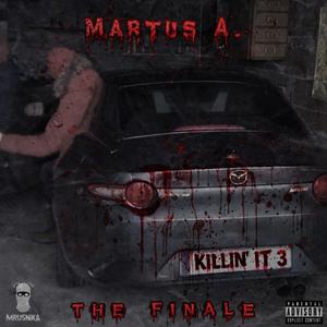 Killin’ it 3 (The Finale) (feat. Martus A.) (Explicit)