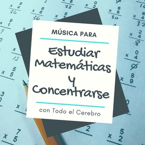 Música para Estudiar Matemáticas y Concentrarse con Todo el Cerebro