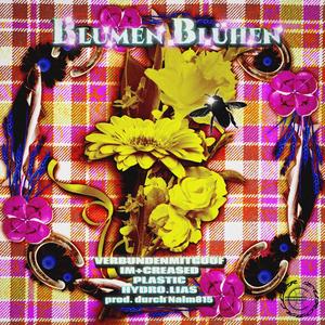 Blumen Blühen (feat. imcreased, Naim815, Verbundenmitgoof, Hydro.Lias & Plastic) (Explicit)