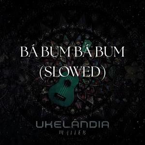 BÁ BUM BÁ BUM (SLOWED)