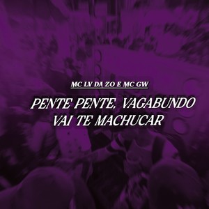 Pente Pente, Vagabundo Vai te Machucar (Bloqueado) [Explicit]