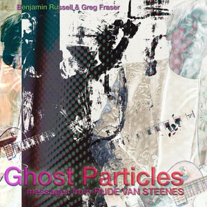 Ghost Particles (Messages from Rude Van Steenes)