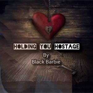 Holding You Hostage
