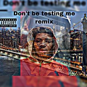 Dont be testing me remix (feat. JayKhasoDream & EBK DRAQS) (Explicit)