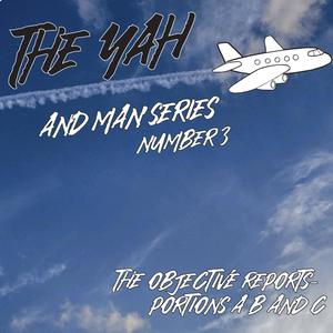 The Yah and Man Series Number 3 (The Objective Reports: A B and C) [Explicit]