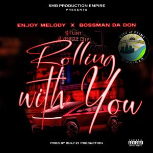 Rolling With You (feat. Enjoy Melody) (Explicit)