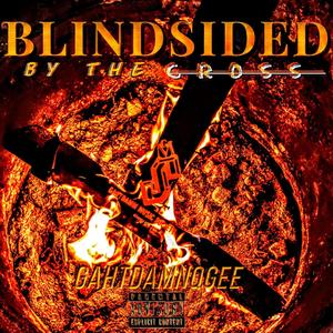 BLINDSIDED BY THE CROSS (Explicit)