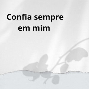Confia sempre em mim