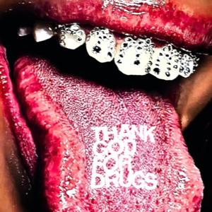 THANK GOD FOR DRUGS (feat. ZWEENI & ROACHES) (Explicit)