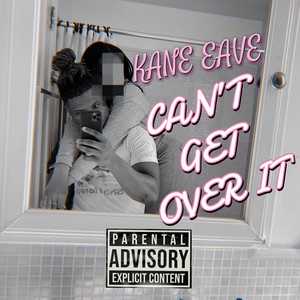 Can't Get Over It (Explicit)