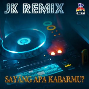 JK Remix : Sayang Apa Kabarmu