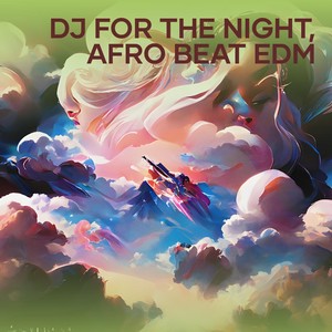 Dj for the Night, Afro Beat Edm (Remix)