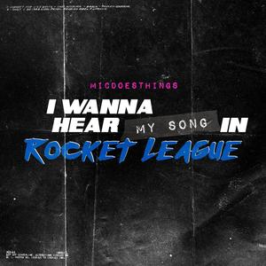 I wanna hear my song in Rocket League