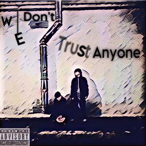 we don’t trust anyone (Explicit)