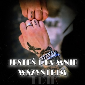 Jesteś dla mnie wszystkim