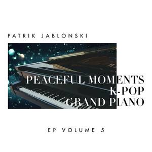Peaceful Moments K-Pop: Grand Piano Volume 5