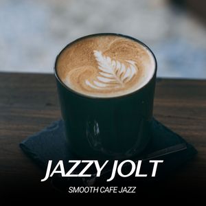 Jazzy Jolt: Smooth Café Jazz