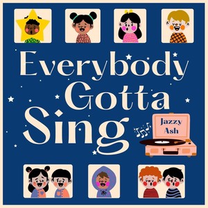 Everybody Gotta Sing