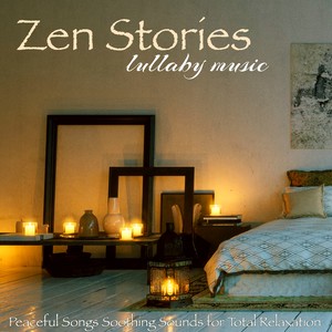 Zen Stories Lullaby Music – Peaceful Songs Soothing Sounds for Total Relaxation