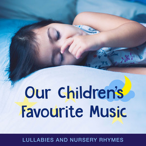 Our Children's Favourite Music - Lullabies and Nursery Rhymes