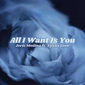 All I Want Is You (feat. Xyzsa Love)