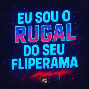 EU SOU O RUGAL DO SEU FLIPERAMA (Explicit)