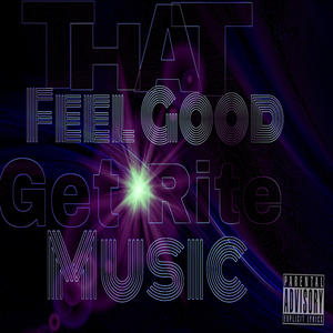 That Feel Good Get Rite Music (Explicit)