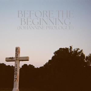 Before The Beginning (Johannine Prologue)