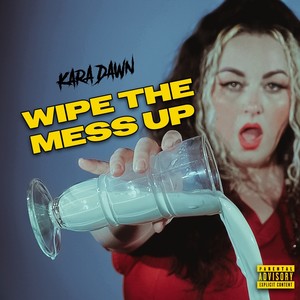 WIPE THE MESS UP (Explicit)