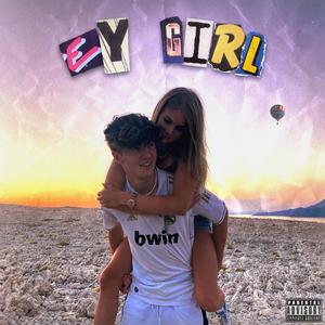 Ey Girl (Explicit)