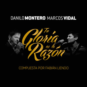 Tu Gloria Es la Razón(feat. Danilo Montero & Marcos Vidal)