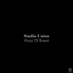 Studio Union, Music of Bread