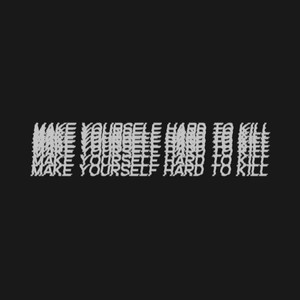 Make Yourself Hard to Kill